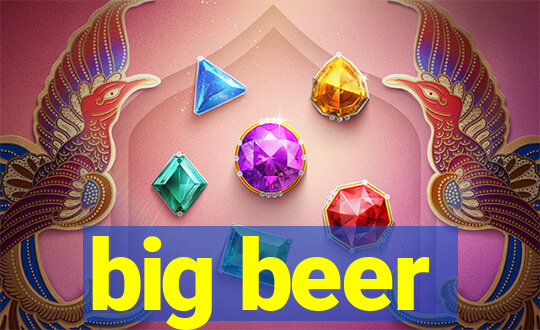 big beer